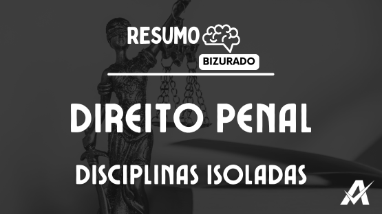DIREITO PENAL  - RESUMO BIZURADO