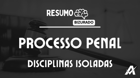 PROCESSO PENAL  - RESUMO BIZURADO