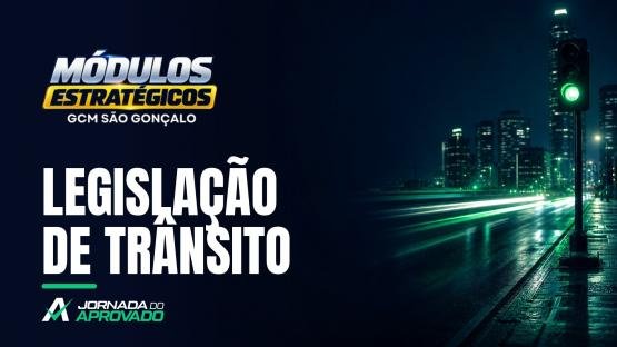 LEGISLAÇÃO DE TRÂNSITO  - MÓDULOS ESTRATÉGICOS 